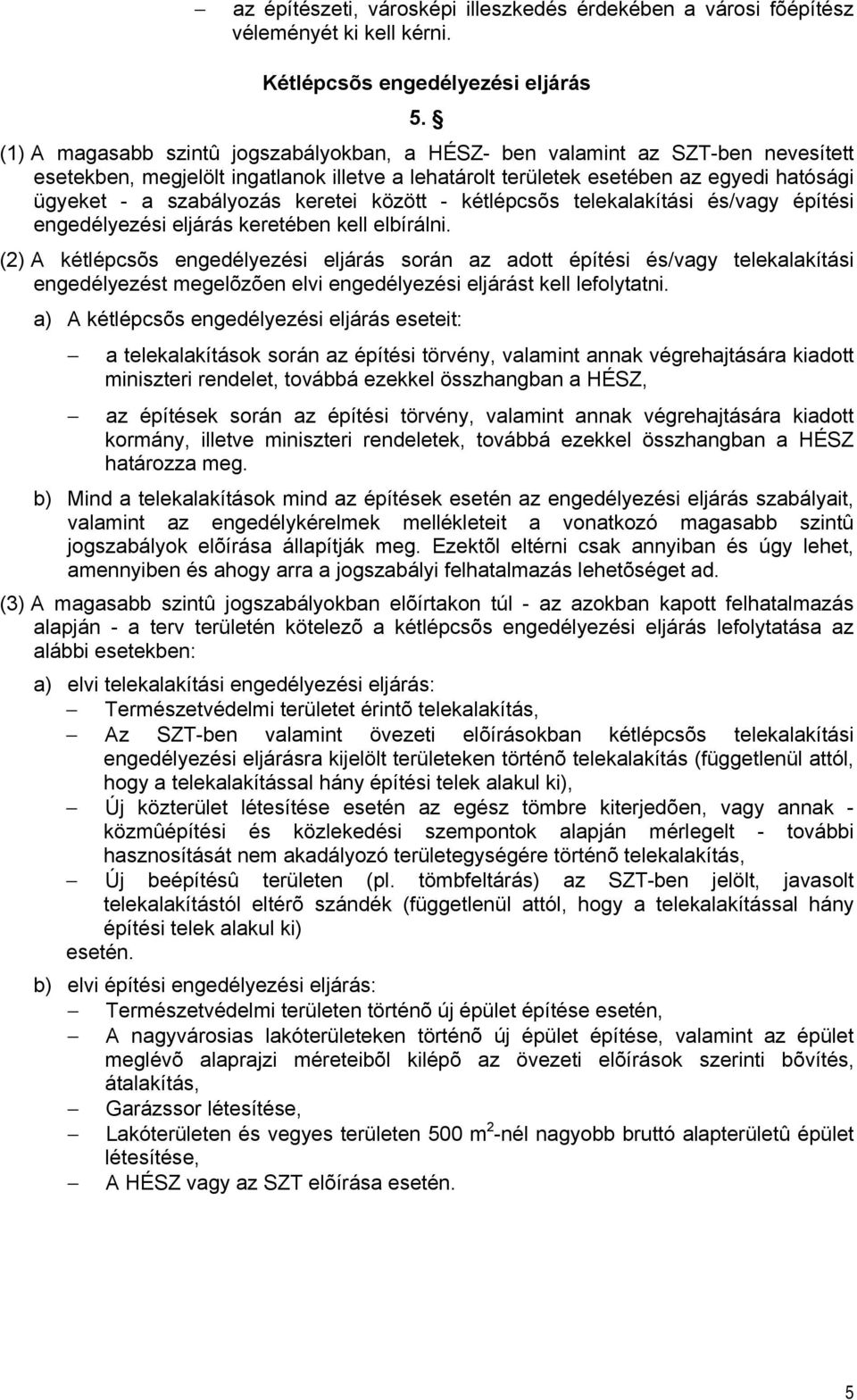 keretei között - kétlépcsõs telekalakítási és/vagy építési engedélyezési eljárás keretében kell elbírálni.