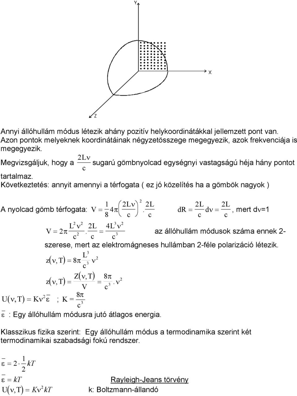 Kövtkzttés: annyt amnny a térfogata ( z jó közlítés ha a gömbök nagyok ) L L A nyolcad gömb térfogata: V 8 4 c L π. dr c c d L, mrt d c 3 L L 4L V π.