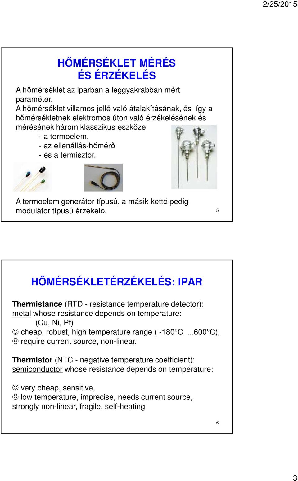 termisztor. A termoelem generátor típusú, a másik kettő pedig modulátor típusú érzékelő.