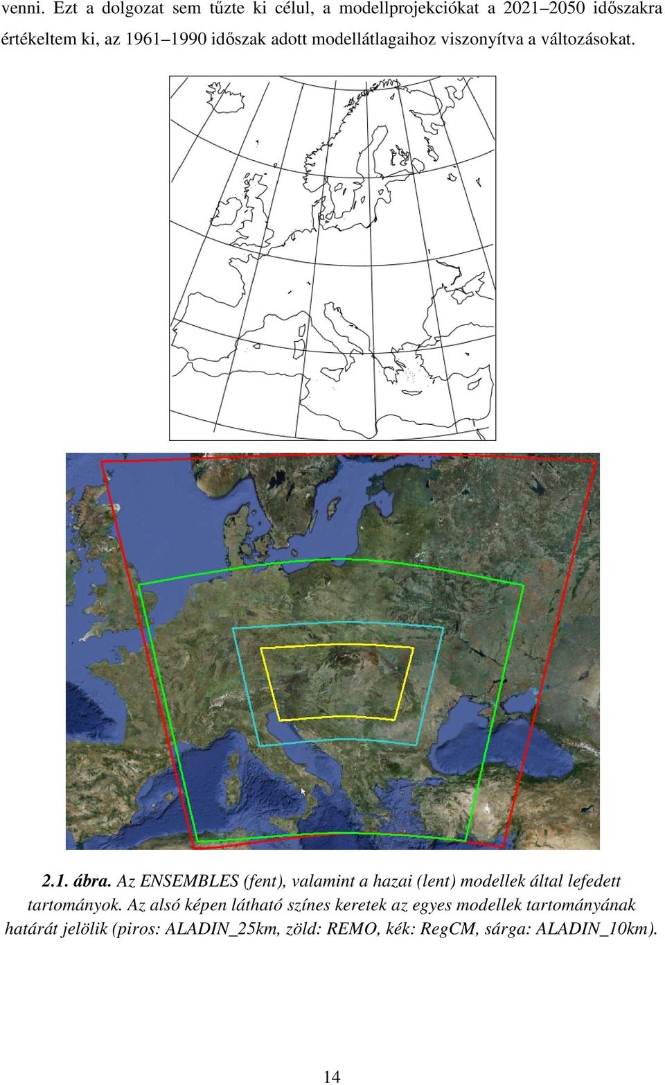 1990 időszak adott modellátlagaihoz viszonyítva a változásokat. 2.1. ábra.