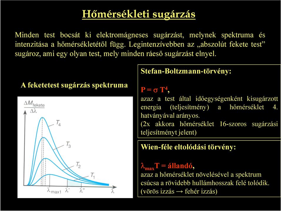 Stefan-Boltzmann-törvény: A feketetest sugárzás spektruma P = σ T 4, azaz a test által időegységenként kisugárzott energia (teljesítmény) a hőmérséklet 4.