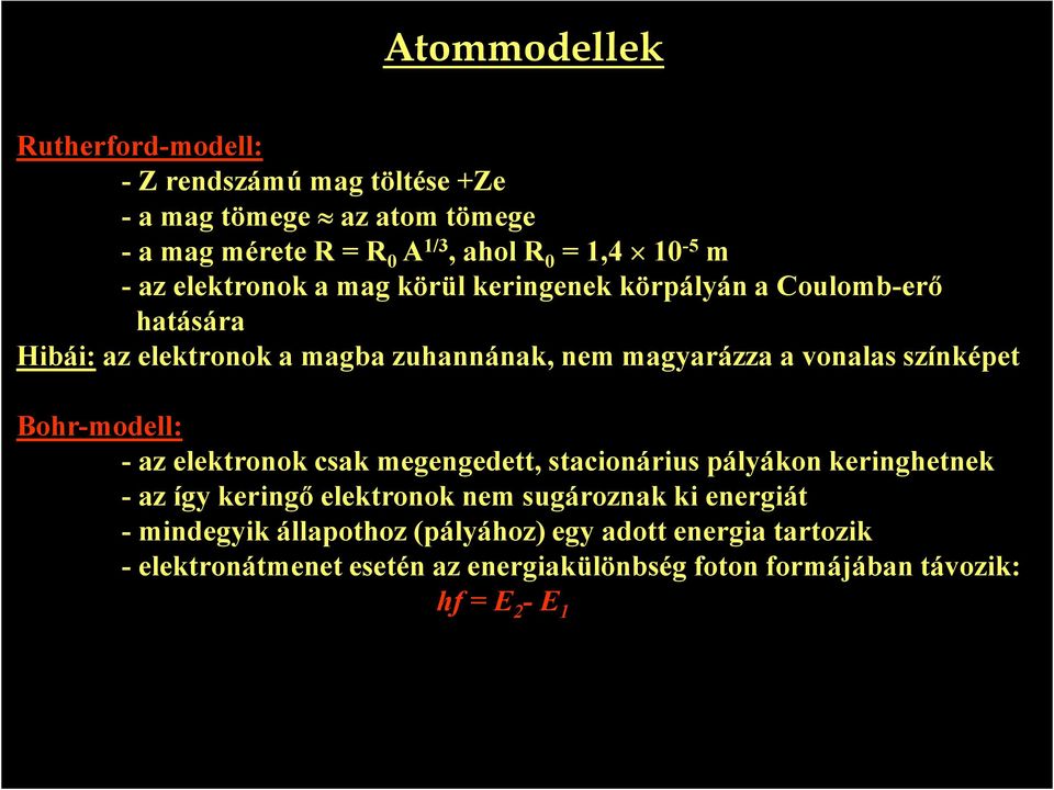 színképet Bohr-modell: - az elektronok csak megengedett, stacionárius pályákon keringhetnek - az így keringő elektronok nem sugároznak ki