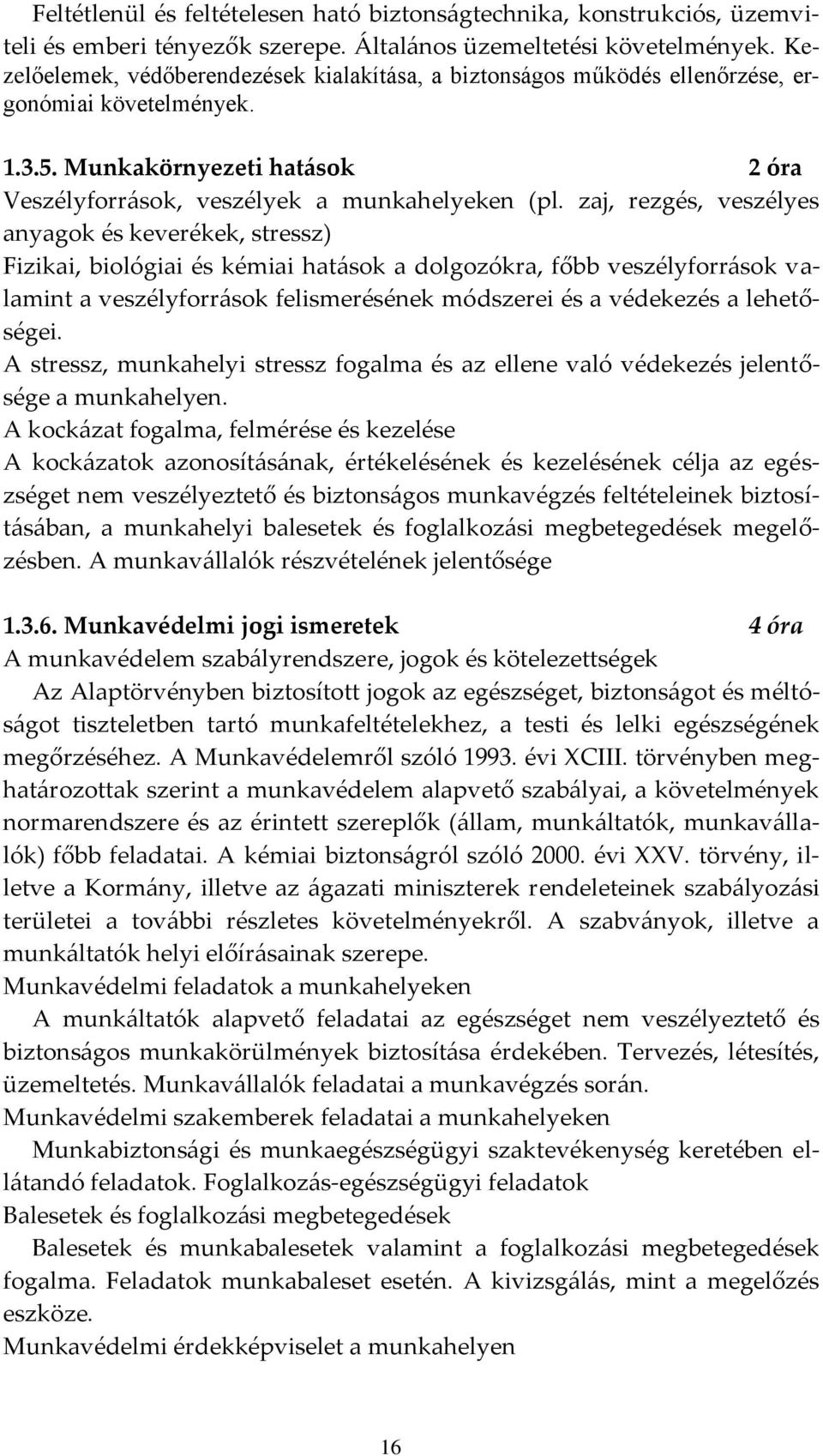 zaj, rezgés, veszélyes anyagok és keverékek, stressz) Fizikai, biológiai és kémiai hat{sok a dolgozókra, főbb veszélyforr{sok valamint a veszélyforr{sok felismerésének módszerei és a védekezés a