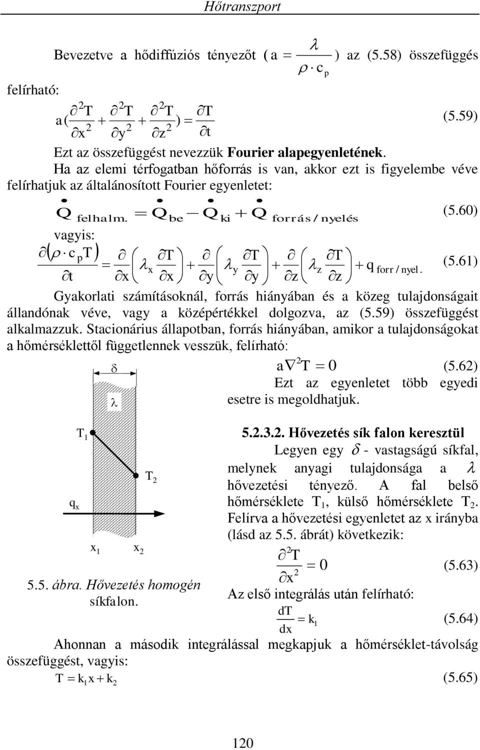 t Gakolat sámításokál, foás háába és a köeg tulajdoságat álladóak véve, vag a köéétékkel dolgova, a (5.59) össefüggést alkalmauk.