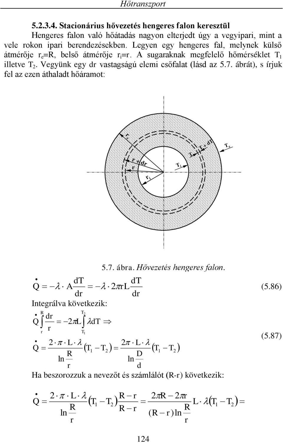 Lege eg hegees fal, melek külső átméője e =R, belső átméője =. A sugaakak megfelelő hőméséklet lletve.