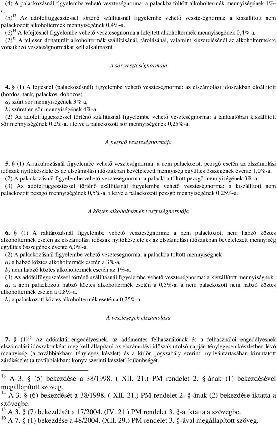 (6) 14 A lefejtésnél figyelembe vehető veszteségnorma a lefejtett alkoholtermék mennyiségének 0,4%-a.