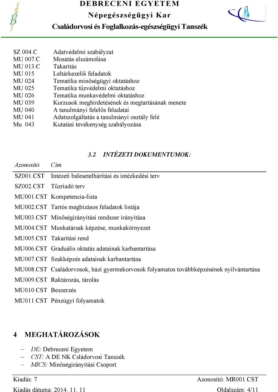 Tematika munkavédelmi oktatáshoz Kurzusok meghirdetésének és megtartásának menete A tanulmányi felelős feladatai Adatszolgáltatás a tanulmányi osztály felé Kutatási tevékenység szabályozása 3.