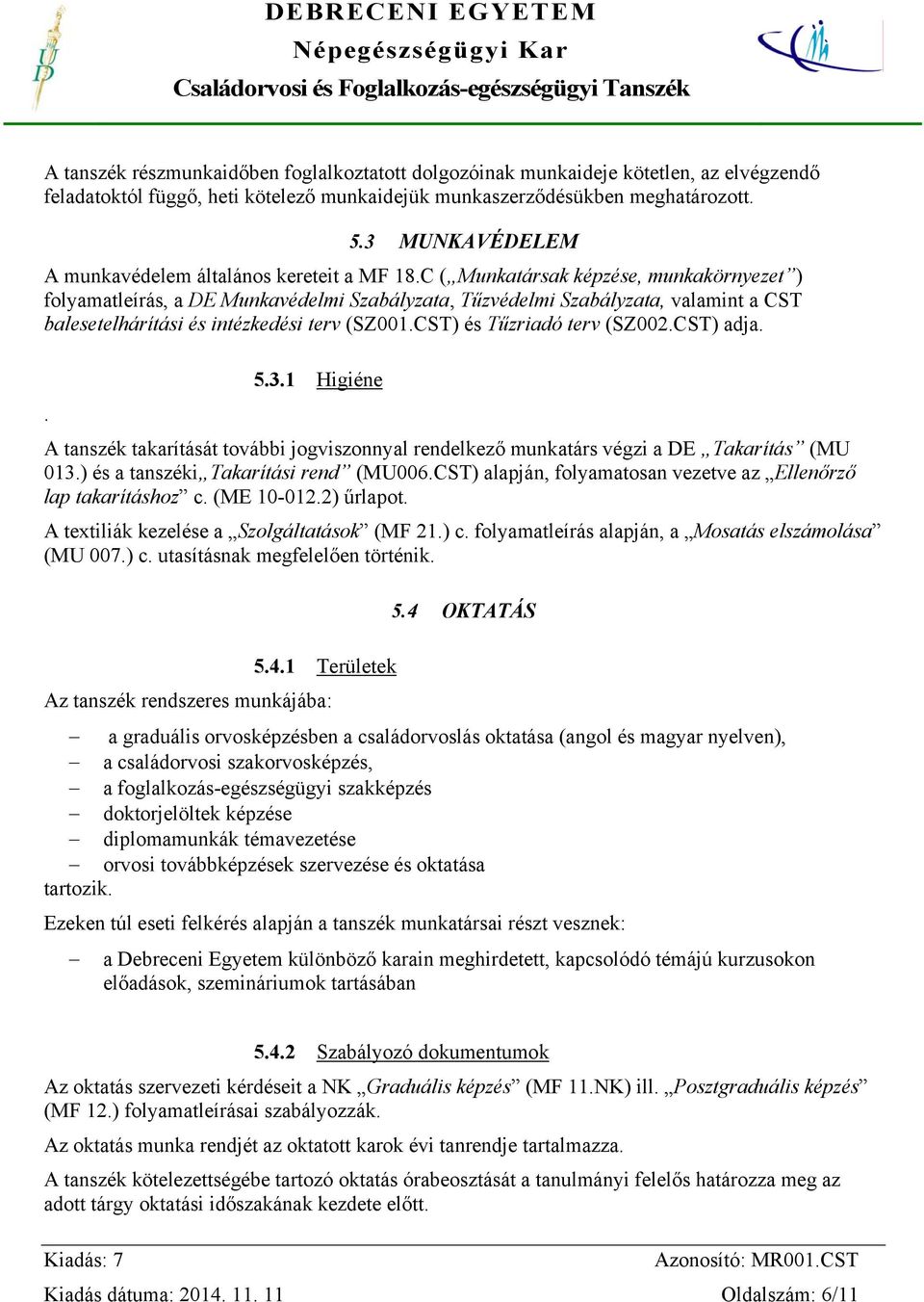 C ( Munkatársak képzése, munkakörnyezet ) folyamatleírás, a DE Munkavédelmi Szabályzata, Tűzvédelmi Szabályzata, valamint a CST balesetelhárítási és intézkedési terv (SZ001.