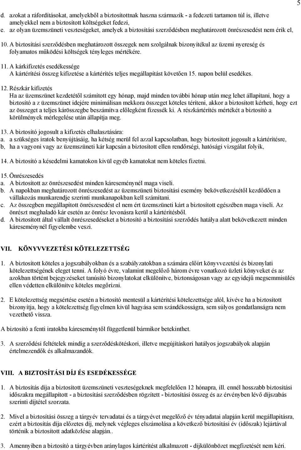 A biztosítási szerződésben meghatározott összegek nem szolgálnak bizonyítékul az üzemi nyereség és folyamatos működési költségek tényleges mértékére. 11.