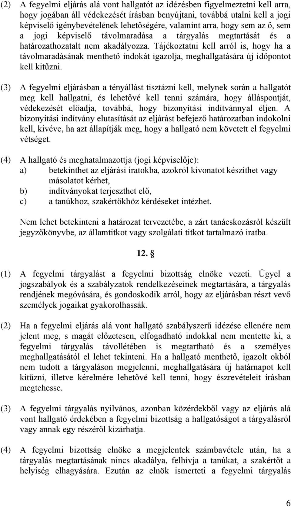 Tájékoztatni kell arról is, hogy ha a távolmaradásának menthető indokát igazolja, meghallgatására új időpontot kell kitűzni.