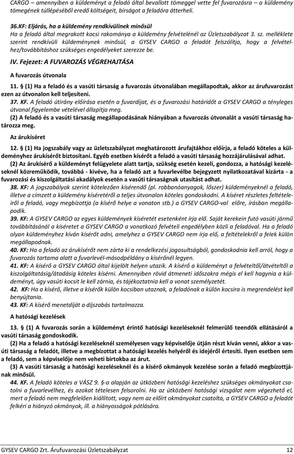 melléklete szerint rendkívüli küldeménynek minősül, a GYSEV CARGO a feladót felszólítja, hogy a felvételhez/továbbításhoz szükséges engedélyeket szerezze be. IV.