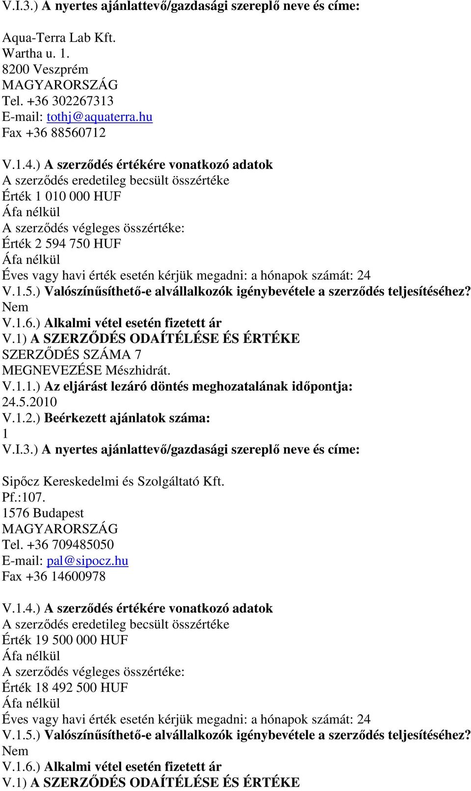 ) A SZERZİDÉS ODAÍTÉLÉSE ÉS ÉRTÉKE SZERZİDÉS SZÁMA 7 MEGNEVEZÉSE Mészhidrát. Sipıcz Kereskedelmi és Szolgáltató Kft. Pf.:07.