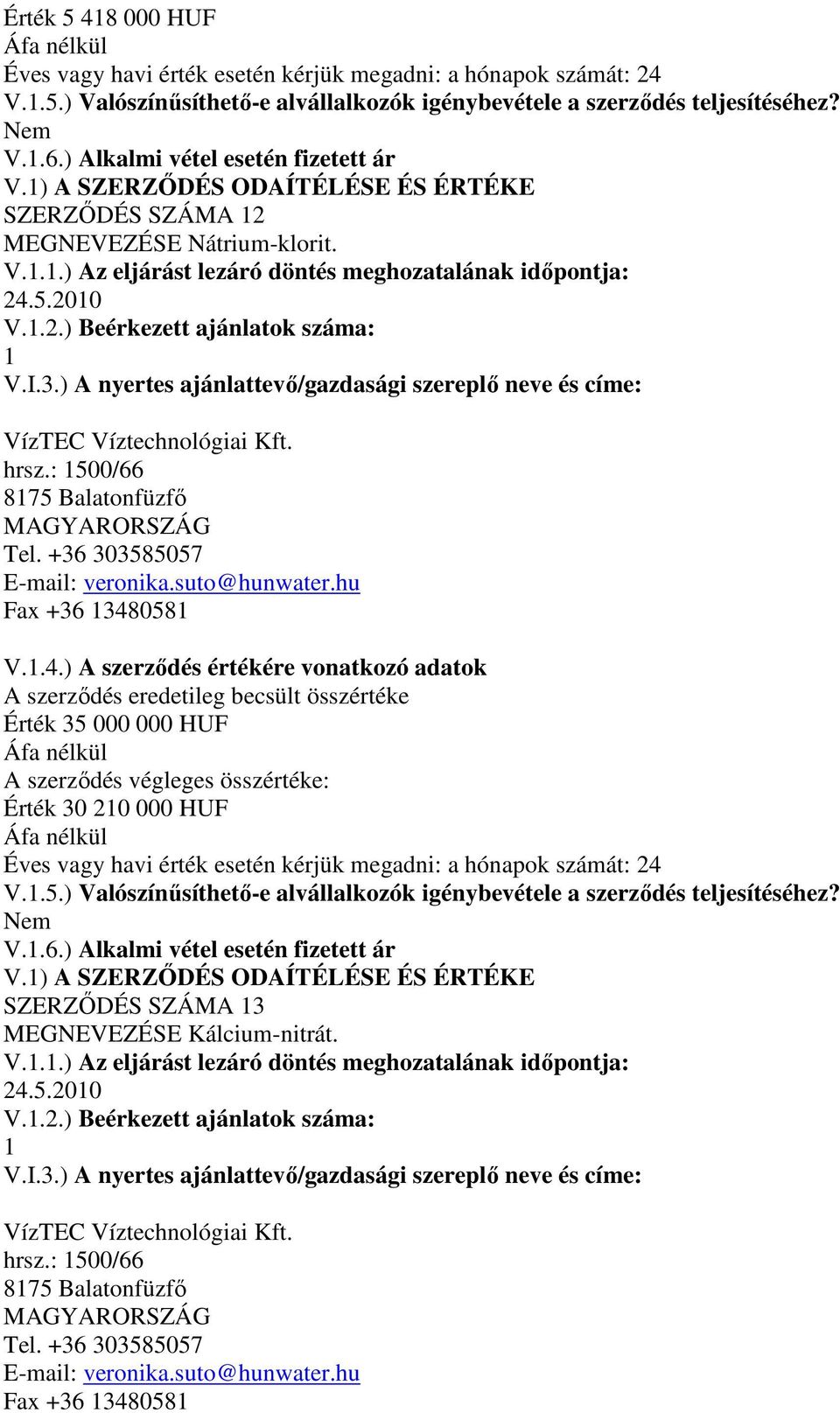 058 V..4.) A szerzıdés értékére vonatkozó adatok Érték 35 000 000 HUF Érték 30 20 000 HUF V.