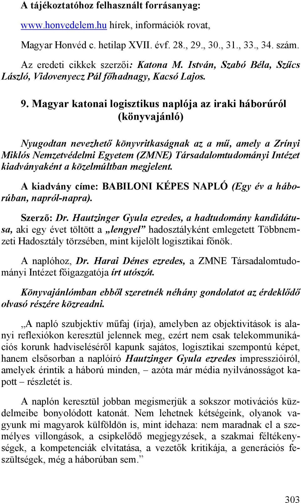 Magyar katonai logisztikus naplója az iraki háborúról (könyvajánló) Nyugodtan nevezhető könyvritkaságnak az a mű, amely a Zrínyi Miklós Nemzetvédelmi Egyetem (ZMNE) Társadalomtudományi Intézet