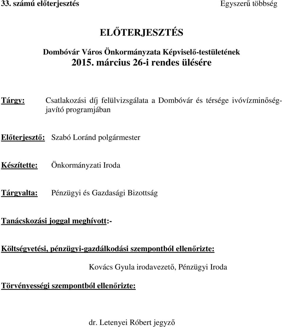 Szabó Loránd polgármester Készítette: Önkormányzati Iroda Tárgyalta: Pénzügyi és Gazdasági Bizottság Tanácskozási joggal meghívott:-