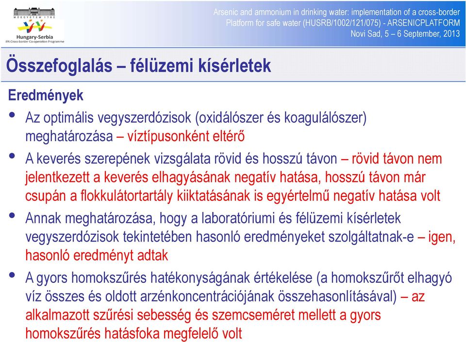 kiiktatásának is egyértelmű negatív hatása volt Annak meghatározása, hogy a laboratóriumi és félüzemi kísérletek vegyszerdózisok tekintetében hasonló eredményeket szolgáltatnak-e igen, hasonló