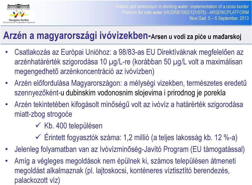 prirodnog je porekla Arzén tekintetében kifogásolt minőségű volt az ivóvíz a határérték szigorodása miatt-zbog strogoće Kb.