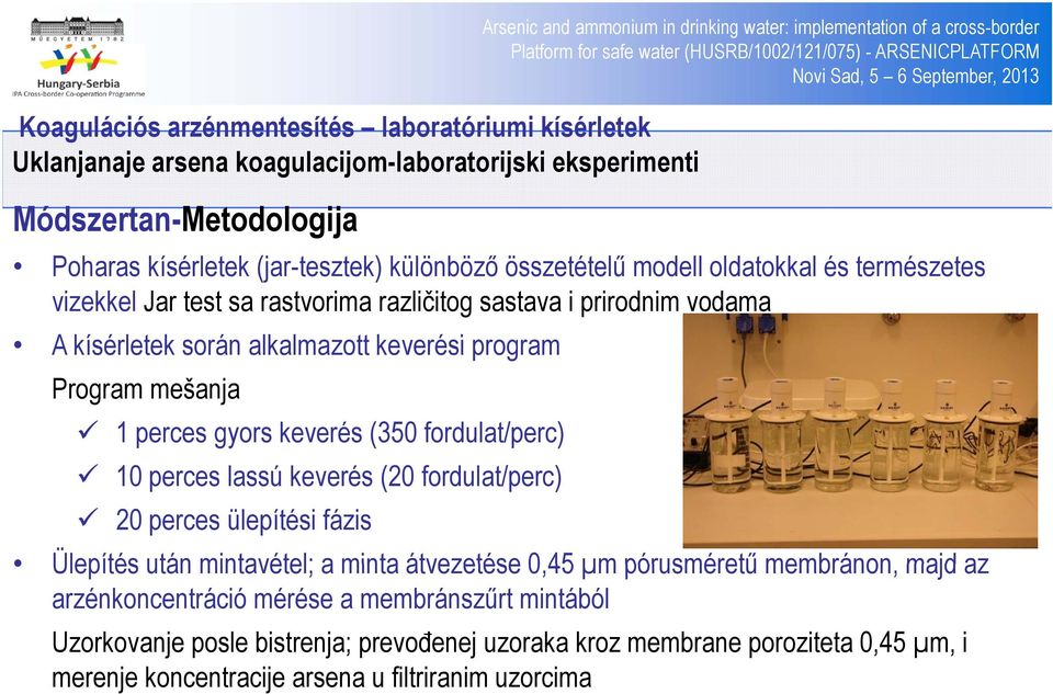 kísérletek során alkalmazott keverési erési program Program mešanja 1 perces gyors keverés (350 fordulat/perc) 10 perces lassú keverés (20 fordulat/perc) 20 perces ülepítési fázis Ülepítés után