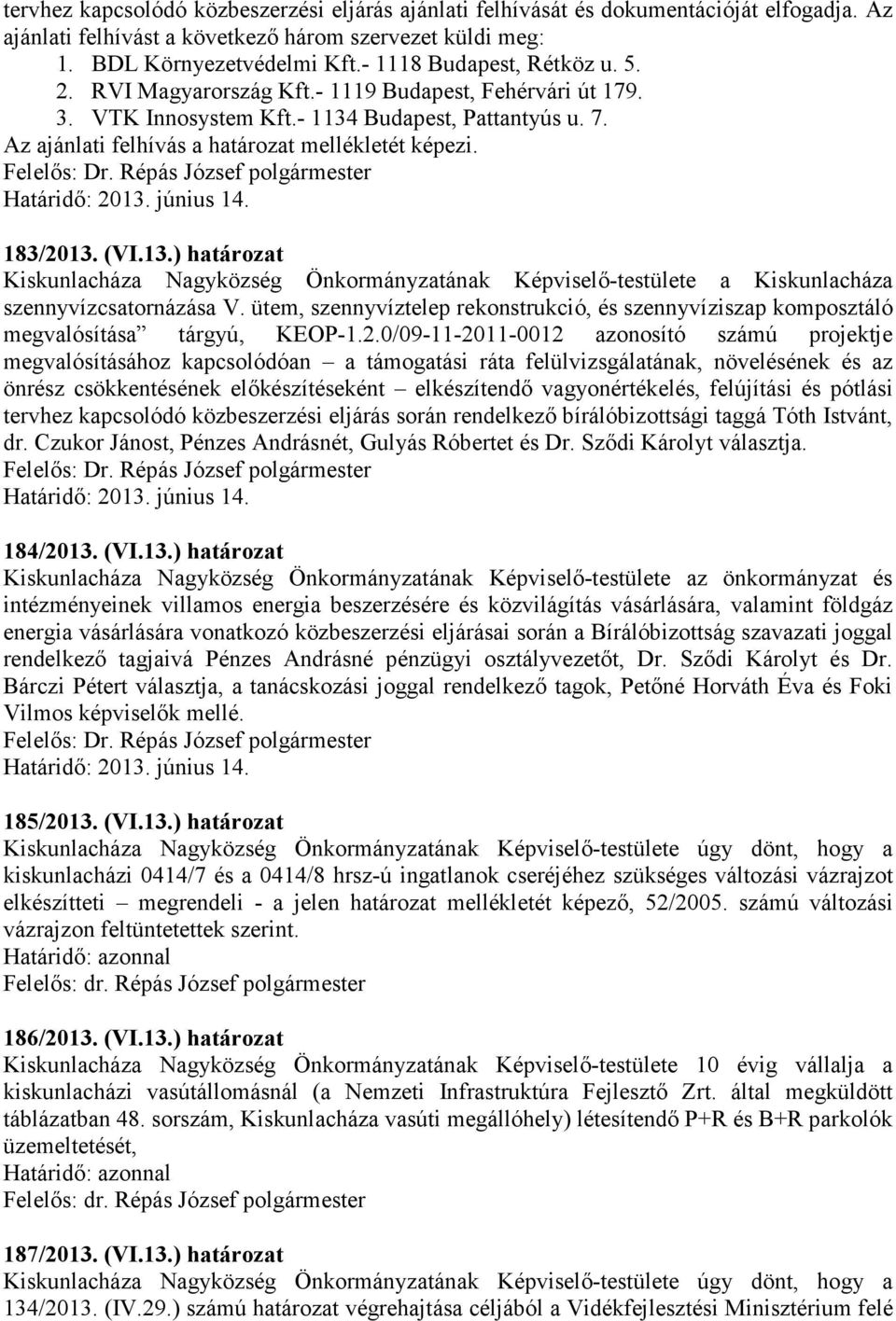 183/2013. (VI.13.) határozat Kiskunlacháza Nagyközség Önkormányzatának Képviselő-testülete a Kiskunlacháza szennyvízcsatornázása V.