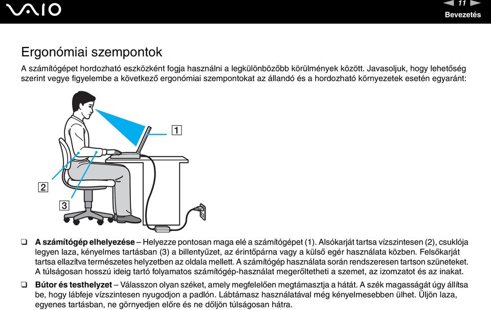 számítógépet (1). Alsókarját tartsa vízszintesen (2), csuklója legyen laza, kényelmes tartásban (3) a billentyűzet, az érintőpárna vagy a külső egér használata közben.