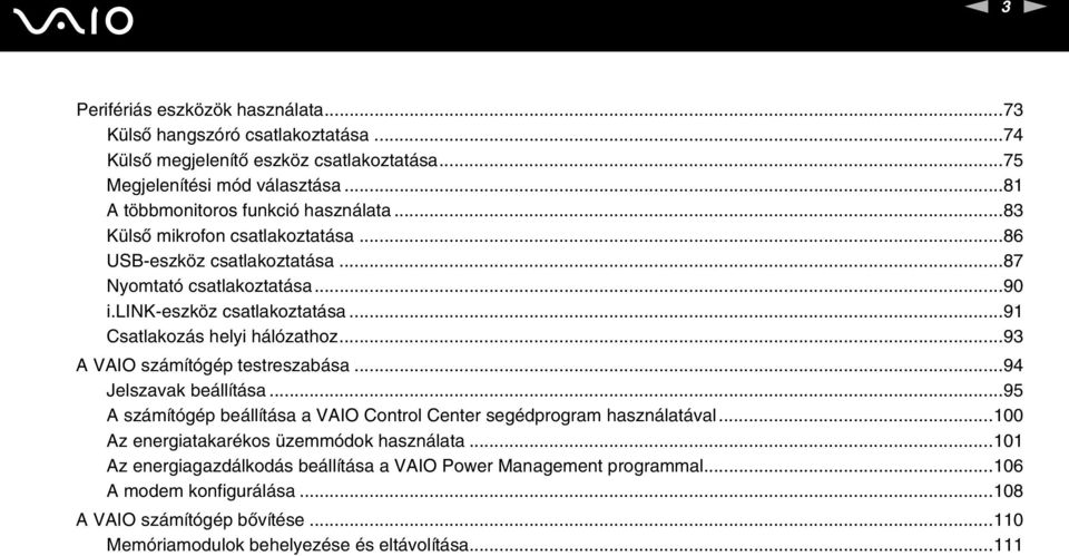 ..91 Csatlakozás helyi hálózathoz...93 A VAIO számítógép testreszabása...94 Jelszavak beállítása...95 A számítógép beállítása a VAIO Control Center segédprogram használatával.