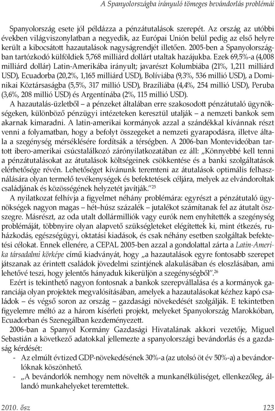 2005-ben a Spanyolországban tartózkodó külföldiek 5,768 milliárd dollárt utaltak hazájukba.