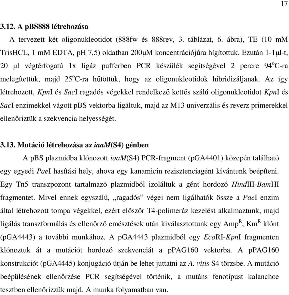 Az így létrehozott, KpnI és SacI ragadós végekkel rendelkező kettős szálú oligonukleotidot KpnI és SacI enzimekkel vágott pbs vektorba ligáltuk, majd az M13 univerzális és reverz primerekkel