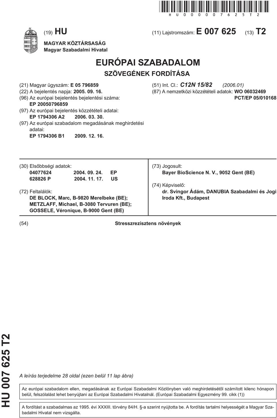 (97) Az európai szabadalom megadásának meghirdetési adatai: EP 1794306 B1 09. 12. 16. (1) Int. Cl.: C12N /82 (06.