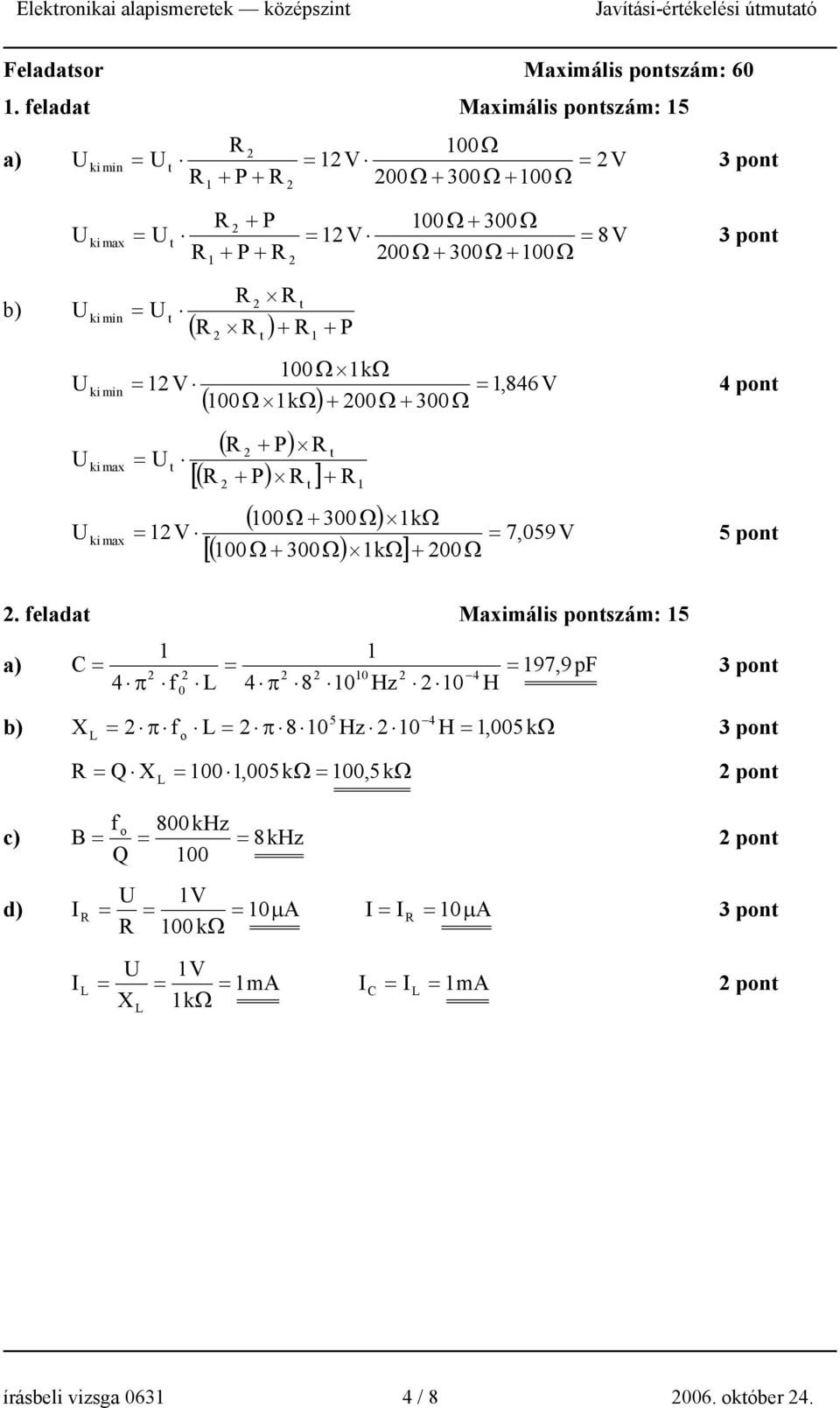 00Ω kω V,846 V 4 pon + 00Ω + 300Ω ki min ki max ( + P) [( + P) ] + ( 00Ω + 300Ω) [( 00Ω + 300Ω) kω] kω V 7,059 V 5 pon + 00Ω ki max.