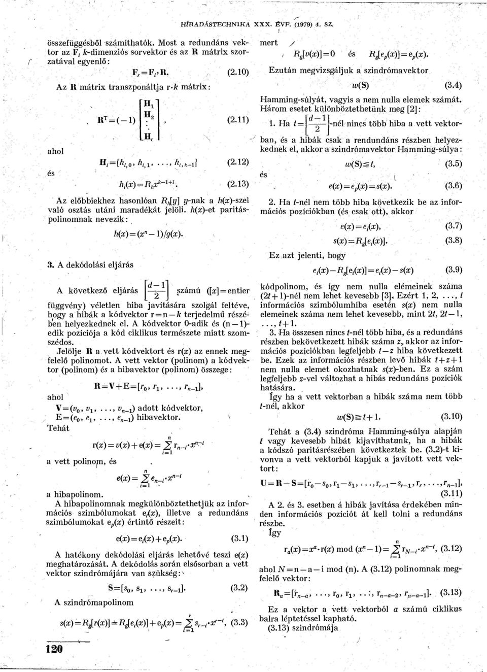 h(x)-et pritáspolinomnk nevezik: h(x) = 3. A dekódolási eljárás A következő eljárás (x"-l)/g(x).