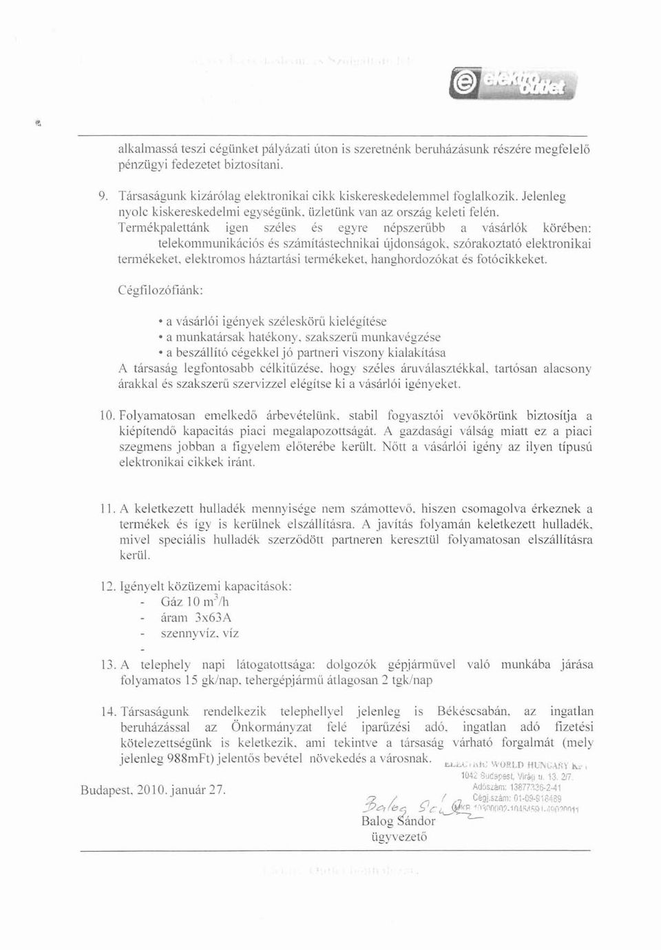 Tennékpalettánk Igen széles és egyre népszerübb a vásárlók körében: telekommunikációs és számítástechnikai újdonságok. szórakoztató elektronikai termékeket. elektromos háztal1ási termékeket.