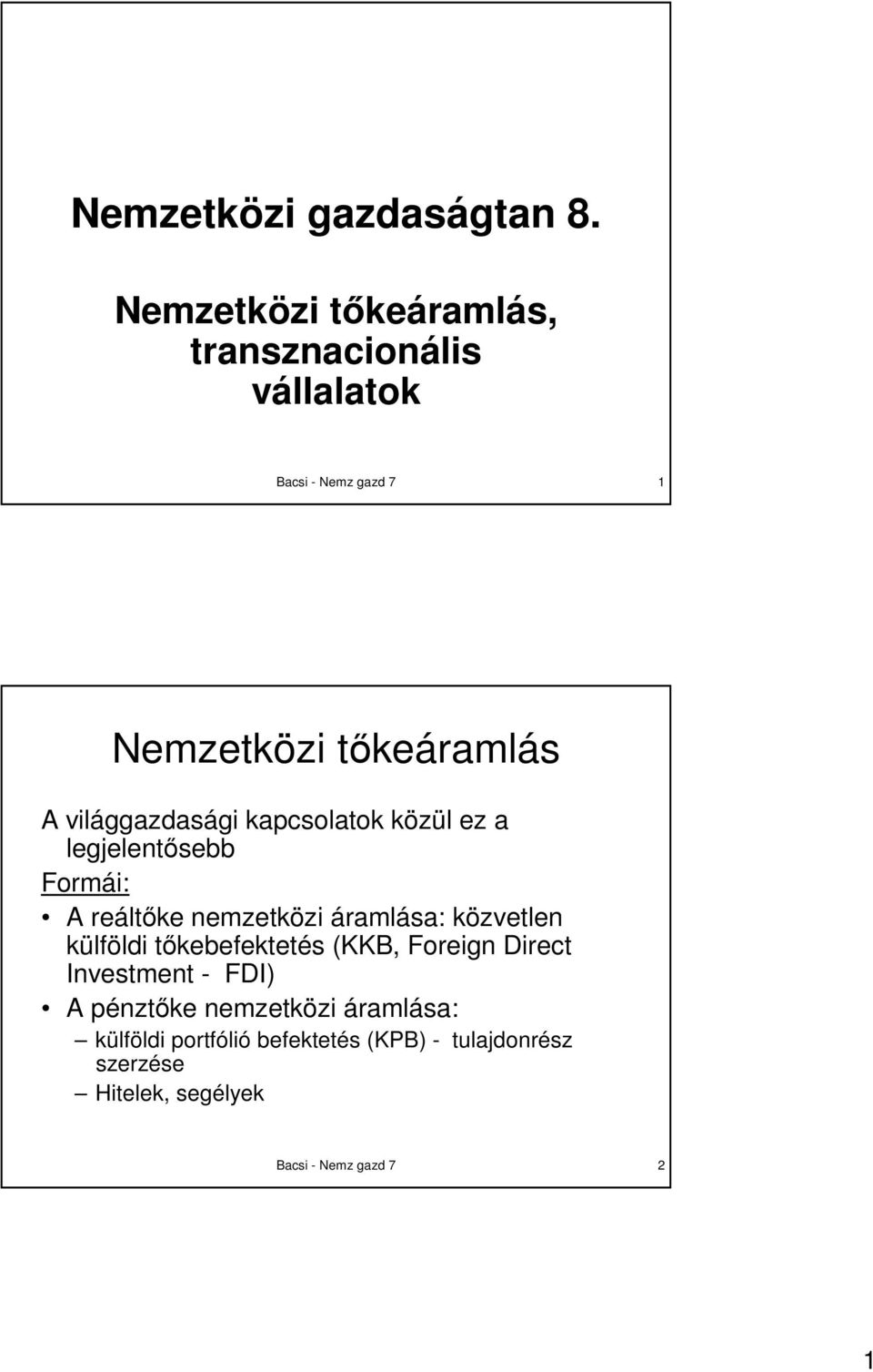 világgazdasági kapcsolatok közül ez a legjelentısebb Formái: A reáltıke nemzetközi áramlása: közvetlen