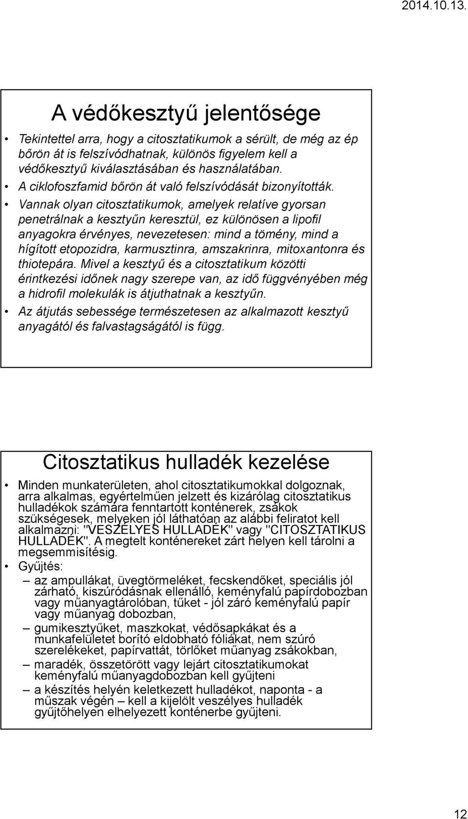 Vannak olyan citosztatikumok, amelyek relatíve gyorsan penetrálnak a kesztyűn keresztül, ez különösen a lipofil anyagokra érvényes, nevezetesen: mind a tömény, mind a hígított etopozidra,