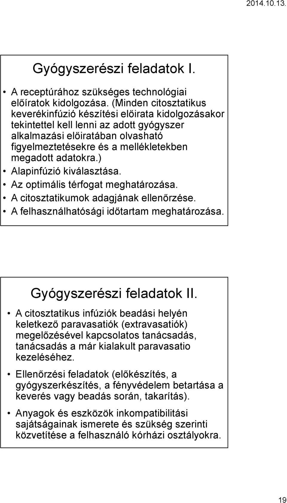 adatokra.) Alapinfúzió kiválasztása. Az optimális térfogat meghatározása. A citosztatikumok adagjának ellenőrzése. A felhasználhatósági időtartam meghatározása. Gyógyszerészi feladatok II.