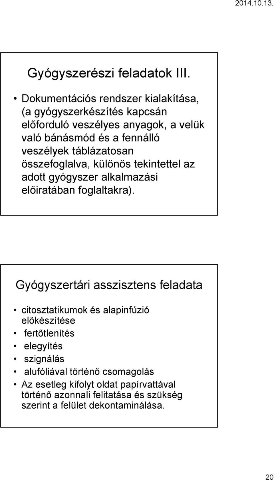 veszélyek táblázatosan összefoglalva, különös tekintettel az adott gyógyszer alkalmazási előiratában foglaltakra).