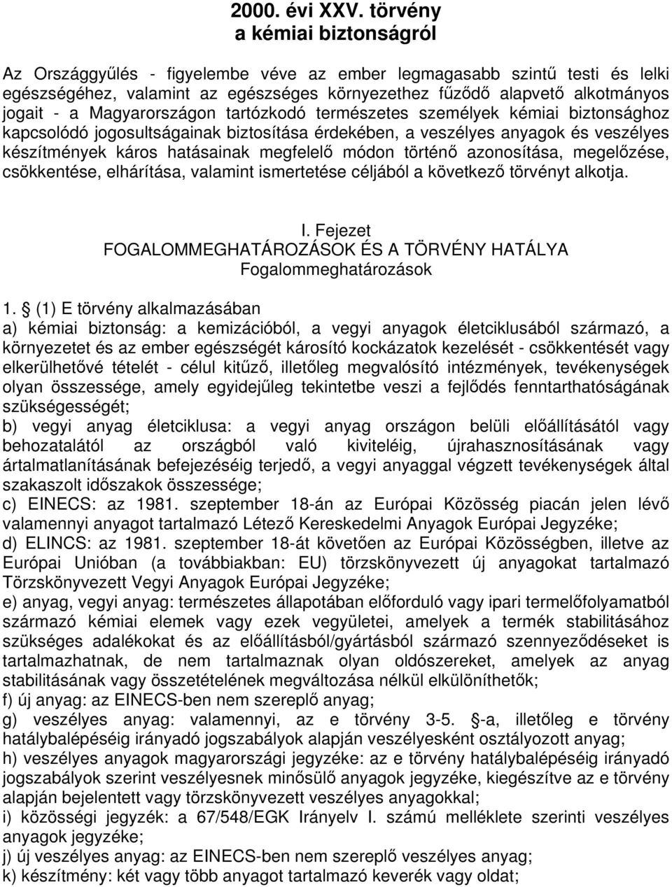 Magyarországon tartózkodó természetes személyek kémiai biztonsághoz kapcsolódó jogosultságainak biztosítása érdekében, a veszélyes anyagok és veszélyes készítmények káros hatásainak megfelel módon