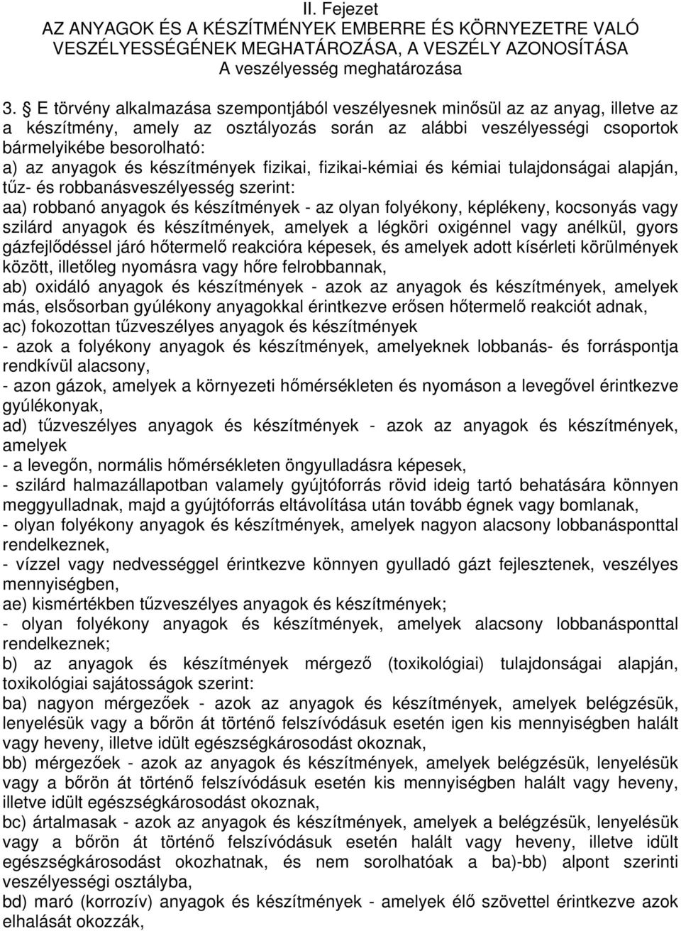 készítmények fizikai, fizikai-kémiai és kémiai tulajdonságai alapján, tz- és robbanásveszélyesség szerint: aa) robbanó anyagok és készítmények - az olyan folyékony, képlékeny, kocsonyás vagy szilárd