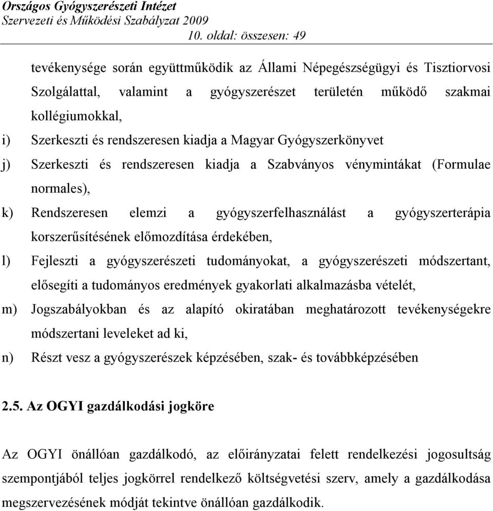 korszerűsítésének előmozdítása érdekében, l) Fejleszti a gyógyszerészeti tudományokat, a gyógyszerészeti módszertant, elősegíti a tudományos eredmények gyakorlati alkalmazásba vételét, m)