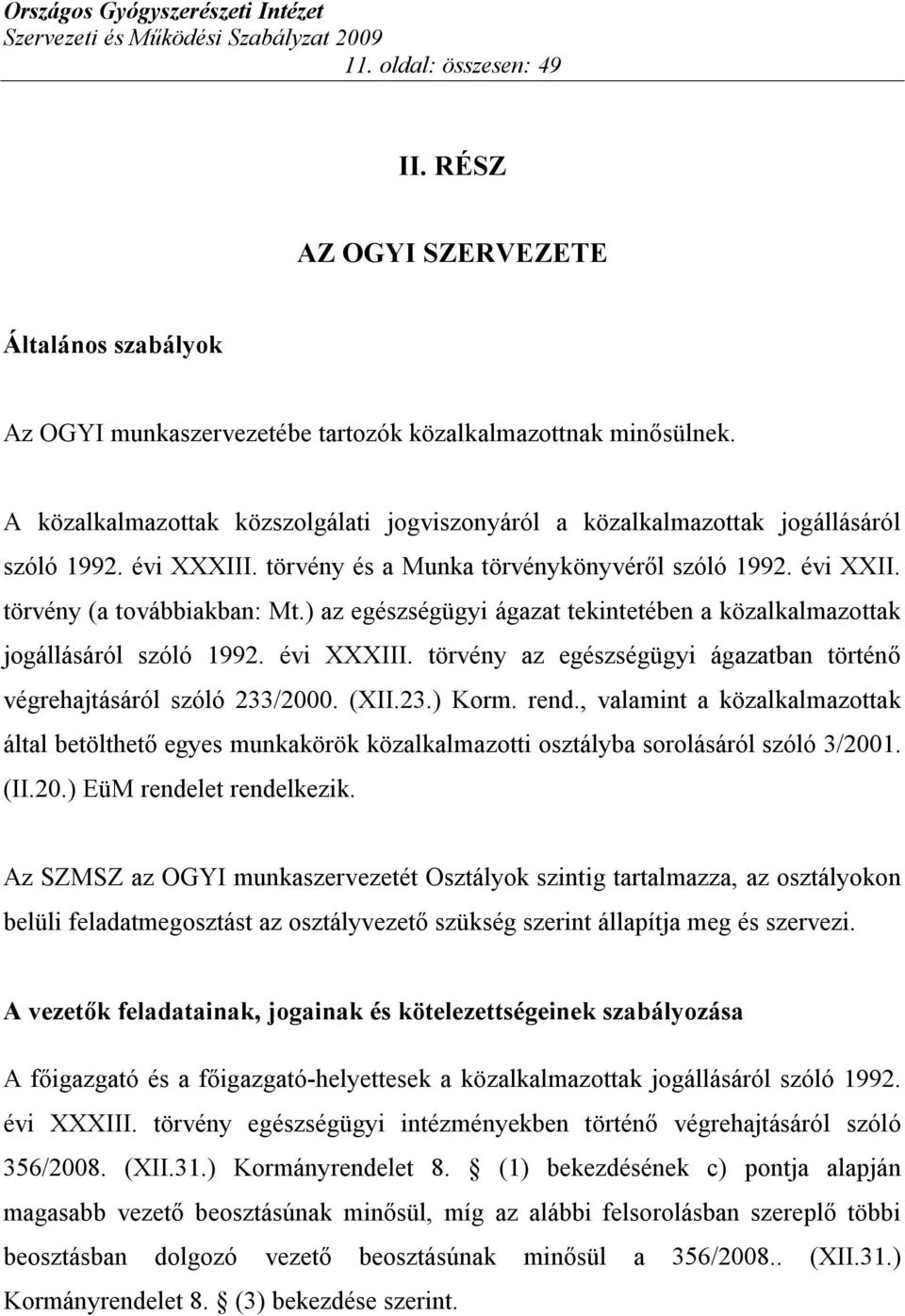 ) az egészségügyi ágazat tekintetében a közalkalmazottak jogállásáról szóló 1992. évi XXXIII. törvény az egészségügyi ágazatban történő végrehajtásáról szóló 233/2000. (XII.23.) Korm. rend.