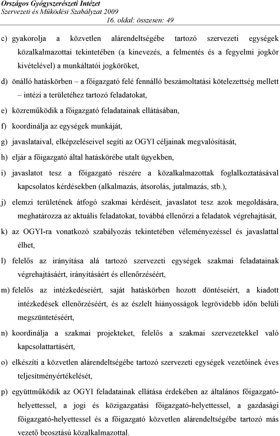 koordinálja az egységek munkáját, g) javaslataival, elképzeléseivel segíti az OGYI céljainak megvalósítását, h) eljár a főigazgató által hatáskörébe utalt ügyekben, i) javaslatot tesz a főigazgató