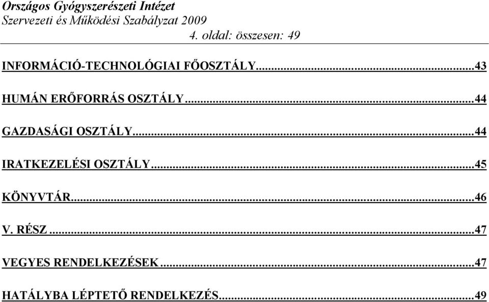 ..44 IRATKEZELÉSI OSZTÁLY...45 KÖNYVTÁR...46 V. RÉSZ.