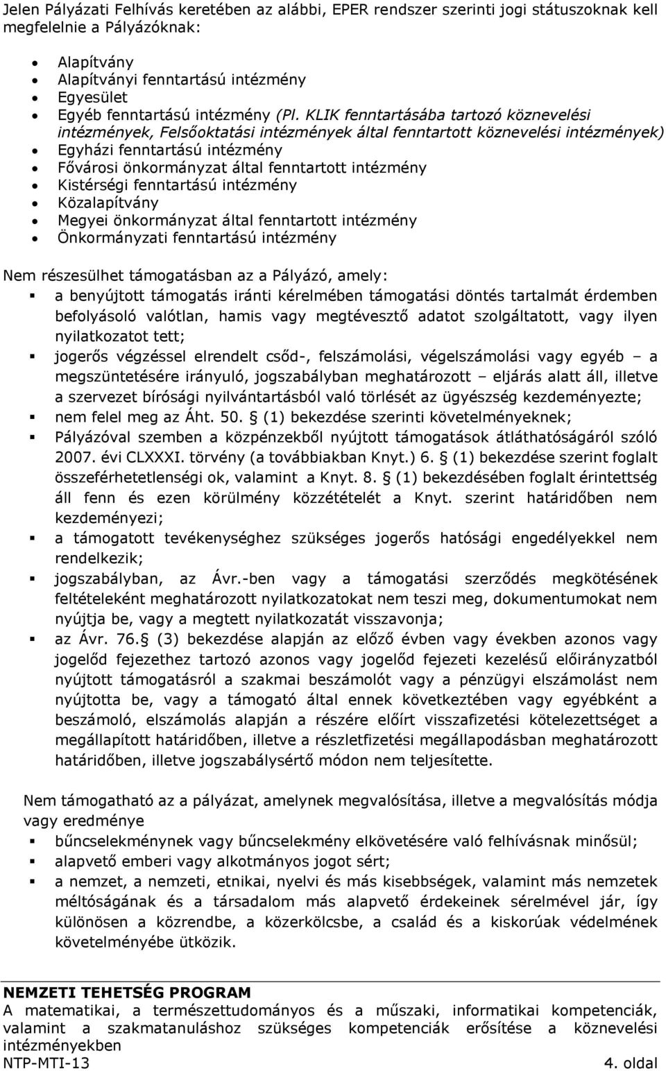 KLIK fenntartásába tartozó köznevelési intézmények, Felsőoktatási intézmények által fenntartott köznevelési intézmények) Egyházi fenntartású intézmény Fővárosi önkormányzat által fenntartott