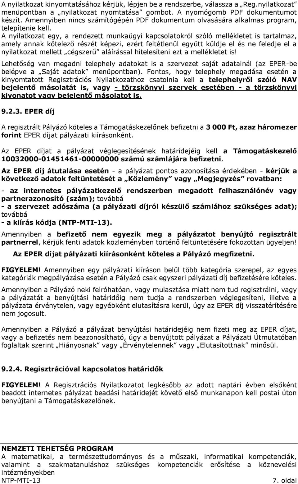 A nyilatkozat egy, a rendezett munkaügyi kapcsolatokról szóló mellékletet is tartalmaz, amely annak kötelező részét képezi, ezért feltétlenül együtt küldje el és ne feledje el a nyilatkozat mellett