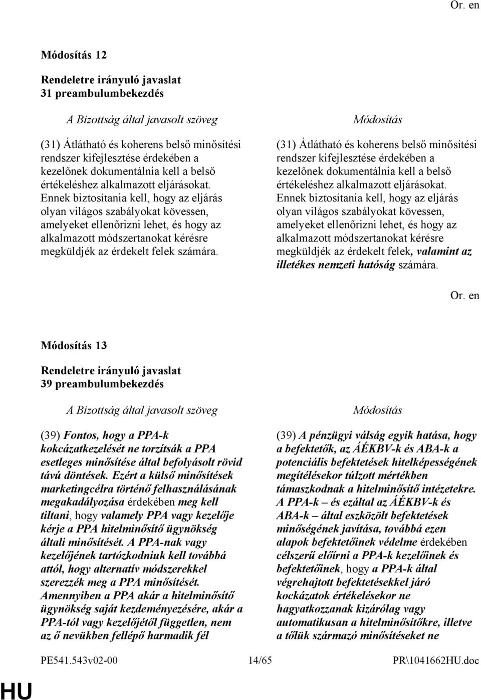 (31) Átlátható és koherens belső minősítési rendszer kifejlesztése érdekében a kezelőnek dokumentálnia kell a belső értékeléshez alkalmazott eljárásokat.