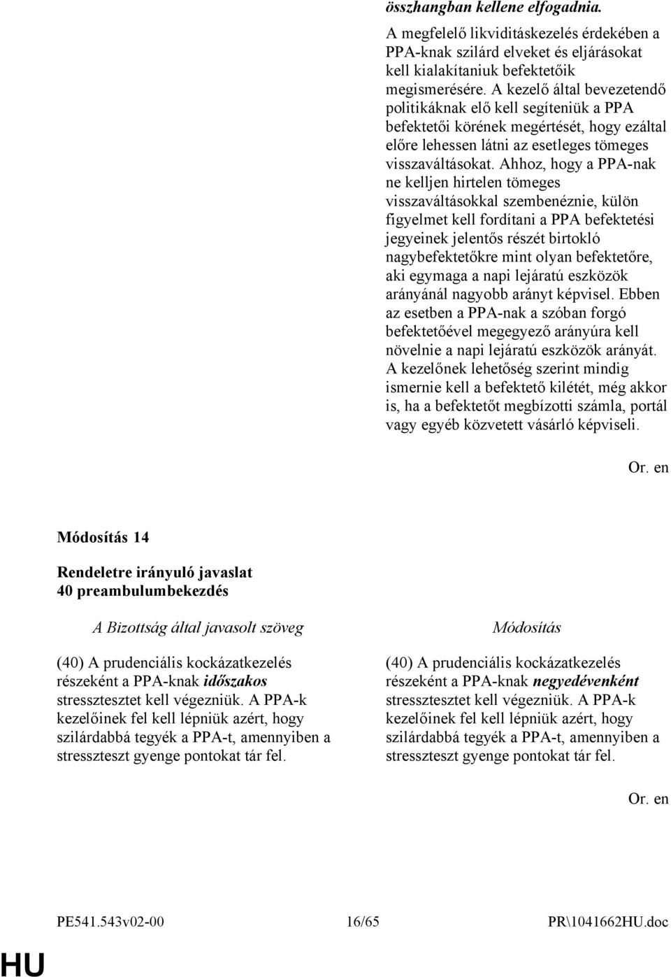 Ahhoz, hogy a PPA-nak ne kelljen hirtelen tömeges visszaváltásokkal szembenéznie, külön figyelmet kell fordítani a PPA befektetési jegyeinek jelentős részét birtokló nagybefektetőkre mint olyan