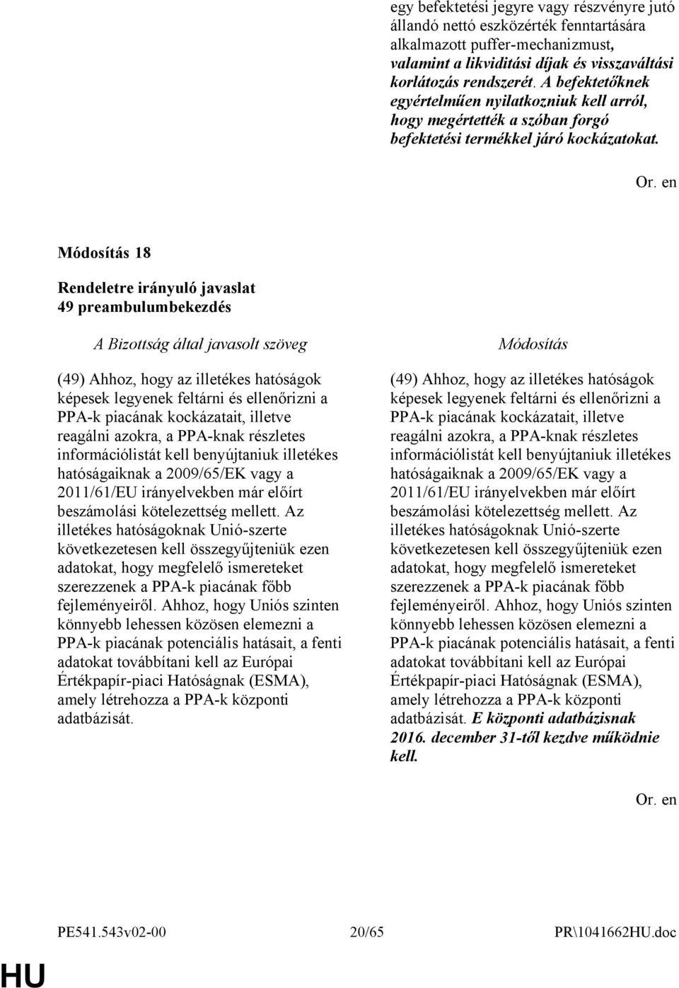 18 49 preambulumbekezdés (49) Ahhoz, hogy az illetékes hatóságok képesek legyenek feltárni és ellenőrizni a PPA-k piacának kockázatait, illetve reagálni azokra, a PPA-knak részletes információlistát