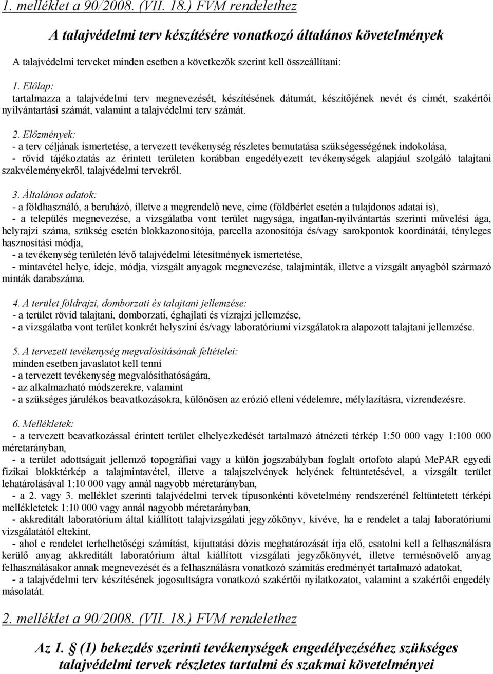 Előzmények: - a terv céljának ismertetése, a tervezett tevékenység részletes bemutatása szükségességének indokolása, - rövid tájékoztatás az érintett területen korábban engedélyezett tevékenységek