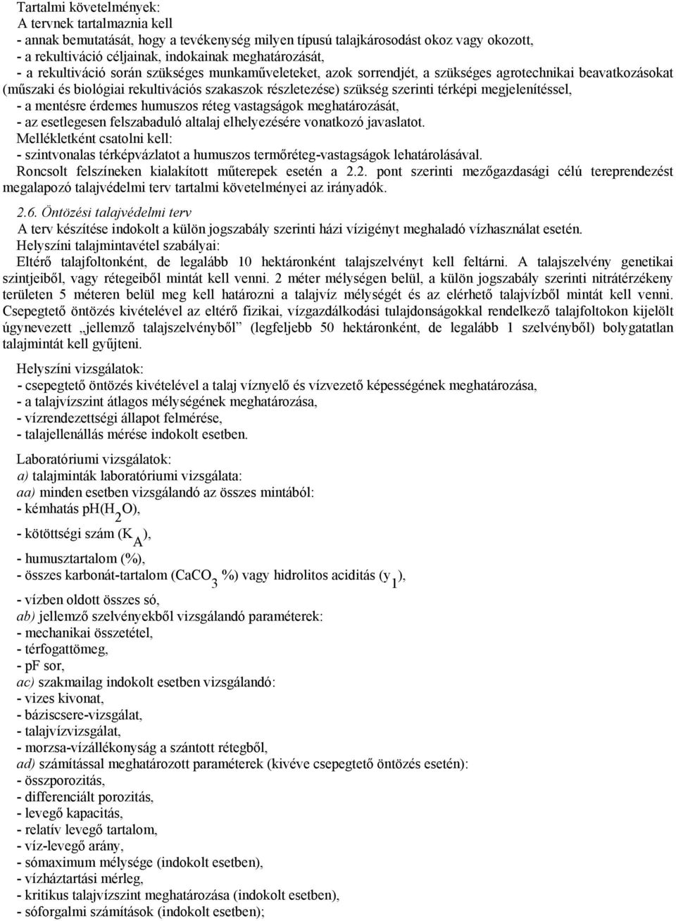 megjelenítéssel, - a mentésre érdemes humuszos réteg vastagságok meghatározását, - az esetlegesen felszabaduló altalaj elhelyezésére vonatkozó javaslatot.