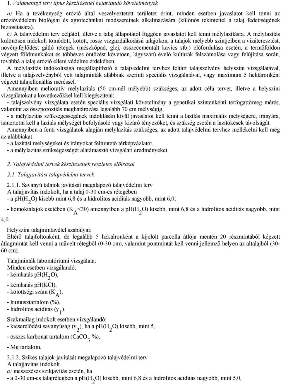 b) A talajvédelmi terv céljától, illetve a talaj állapotától függően javaslatot kell tenni mélylazításra.