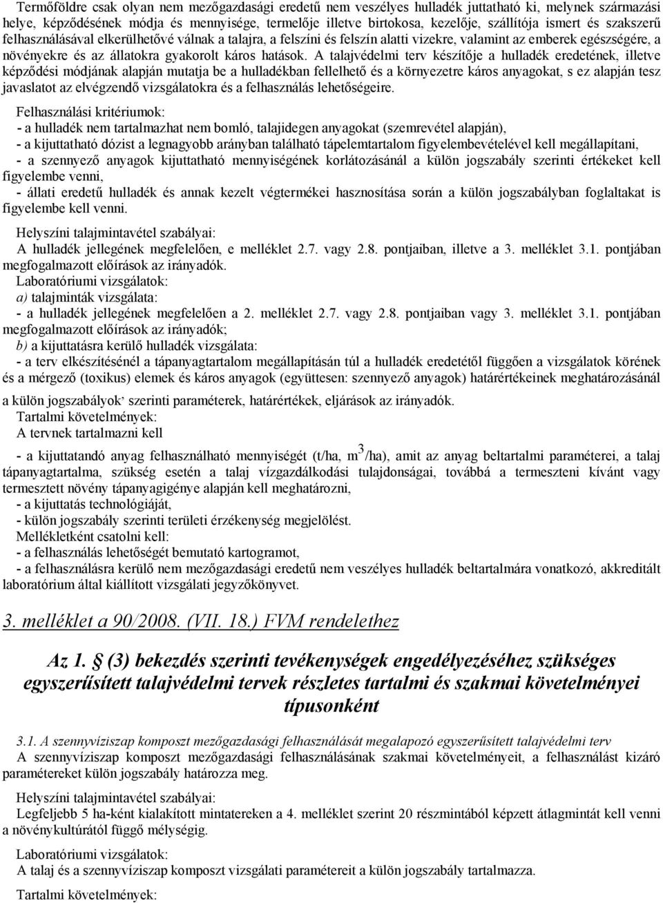 A talajvédelmi terv készítője a hulladék eredetének, illetve képződési módjának alapján mutatja be a hulladékban fellelhető és a környezetre káros anyagokat, s ez alapján tesz javaslatot az